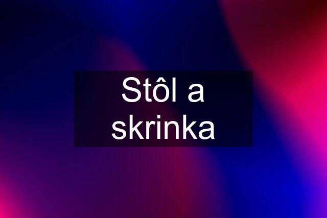 Stôl a skrinka