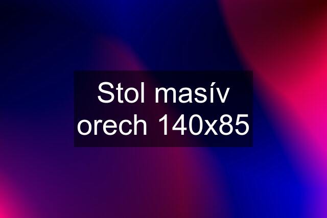 Stol masív orech 140x85