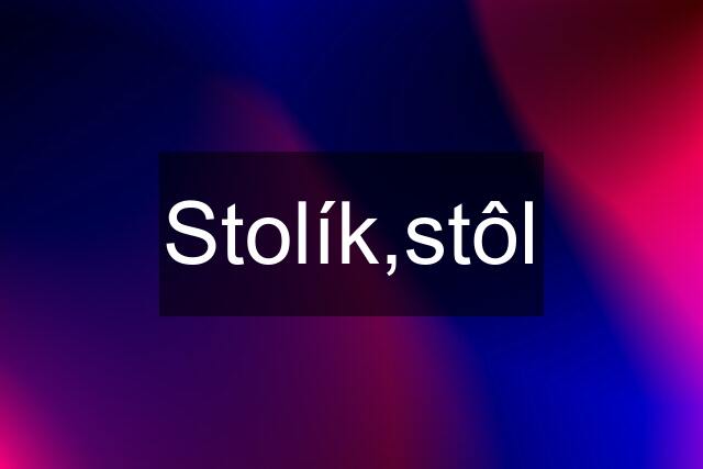 Stolík,stôl