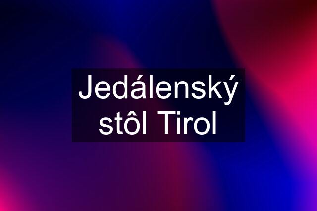 Jedálenský stôl Tirol