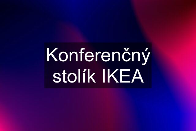 Konferenčný stolík IKEA