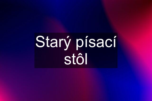 Starý písací stôl