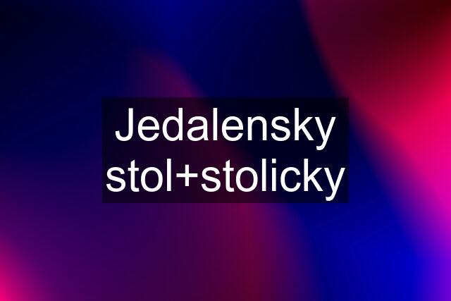 Jedalensky stol+stolicky