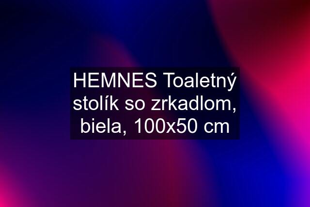 HEMNES Toaletný stolík so zrkadlom, biela, 100x50 cm