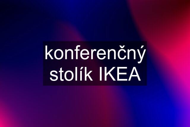 konferenčný stolík IKEA