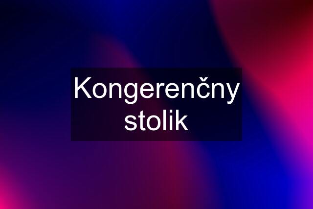 Kongerenčny stolik