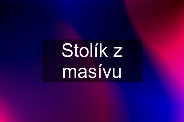 Stolík z masívu