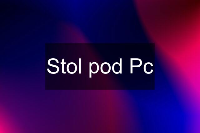 Stol pod Pc