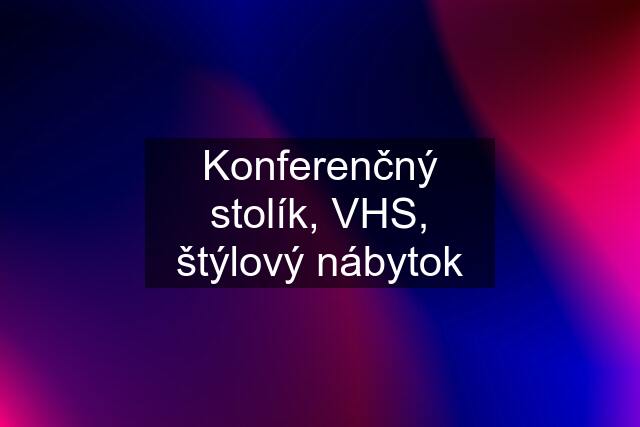 Konferenčný stolík, VHS, štýlový nábytok