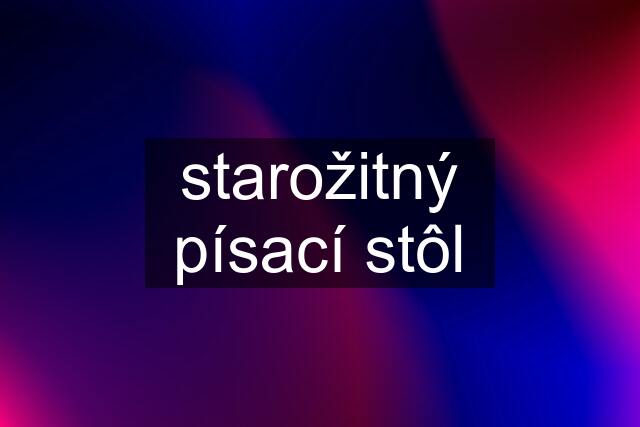 starožitný písací stôl