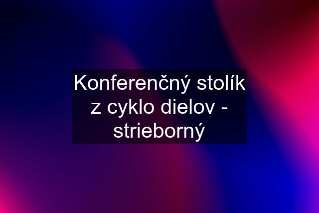 Konferenčný stolík z cyklo dielov - strieborný