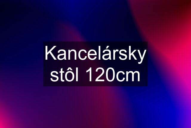 Kancelársky stôl 120cm