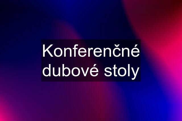 Konferenčné dubové stoly