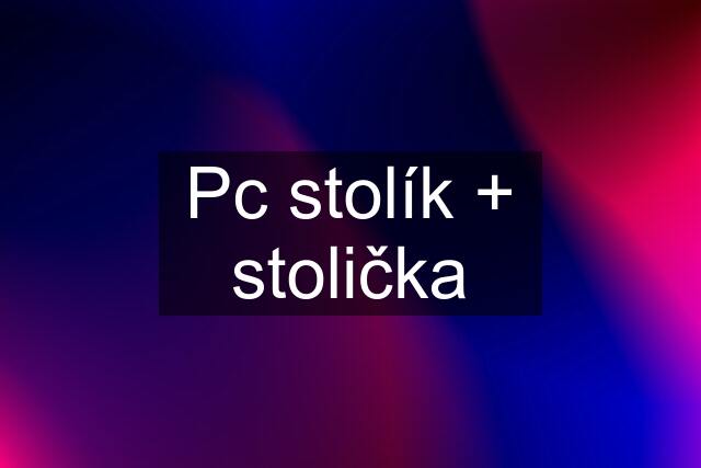 Pc stolík + stolička