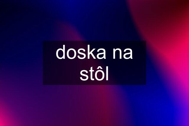 doska na stôl