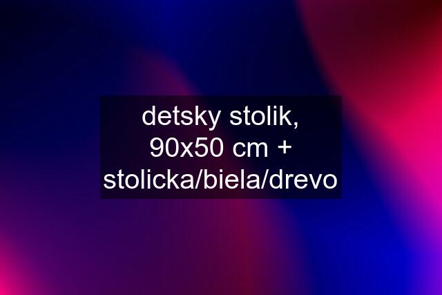 detsky stolik, 90x50 cm + stolicka/biela/drevo