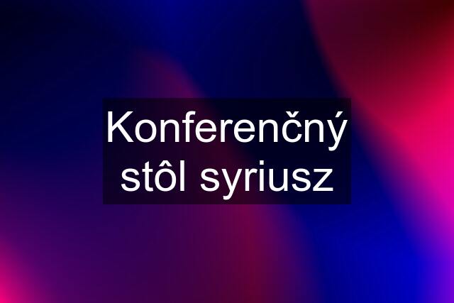 Konferenčný stôl syriusz