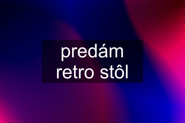 predám retro stôl