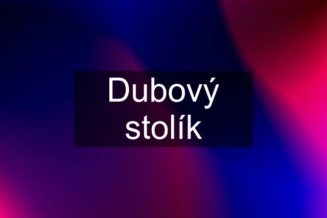 Dubový stolík