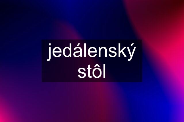 jedálenský stôl