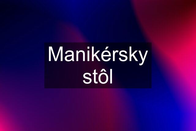 Manikérsky stôl