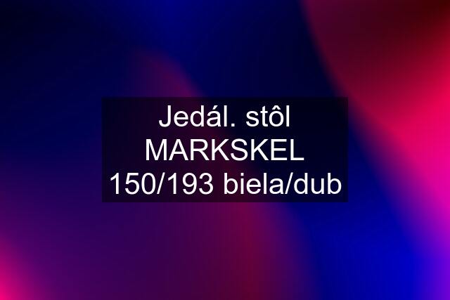 Jedál. stôl MARKSKEL 150/193 biela/dub