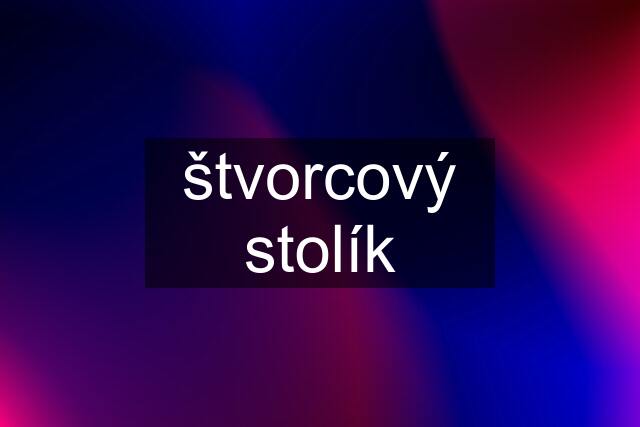 štvorcový stolík