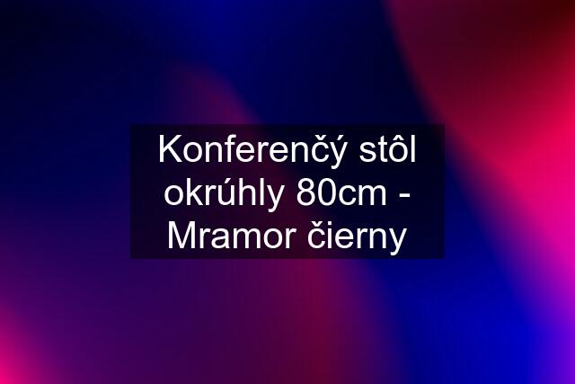 Konferenčý stôl okrúhly 80cm - Mramor čierny