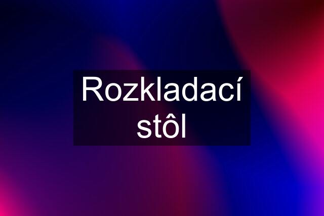 Rozkladací stôl