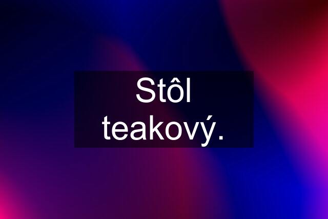 Stôl teakový.