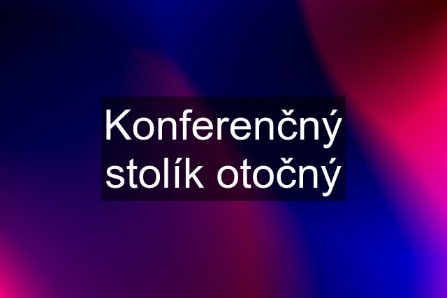 Konferenčný stolík otočný