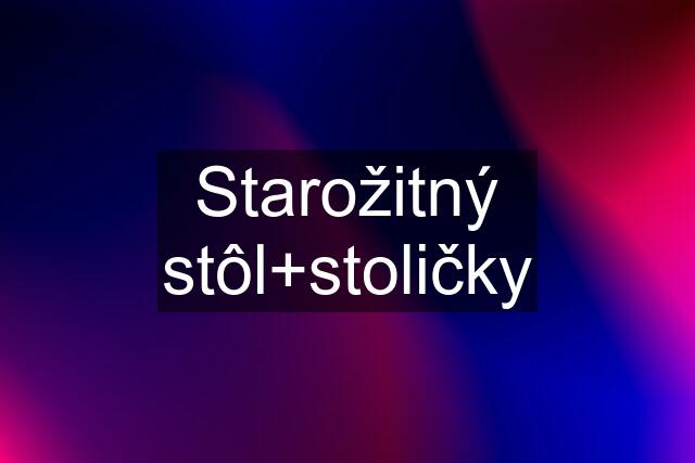 Starožitný stôl+stoličky