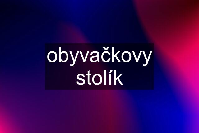 obyvačkovy stolík