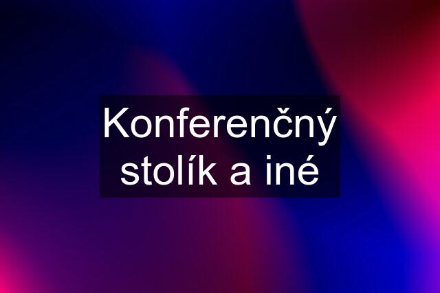 Konferenčný stolík a iné