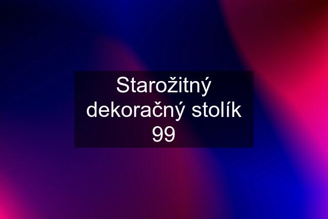 Starožitný dekoračný stolík 99