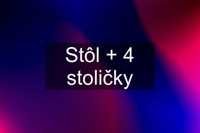 Stôl + 4 stoličky