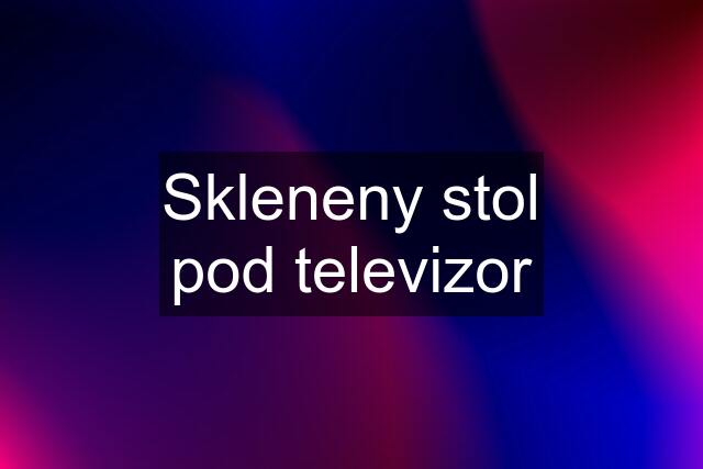 Skleneny stol pod televizor