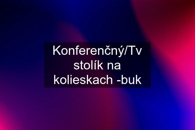 Konferenčný/Tv stolík na kolieskach -buk