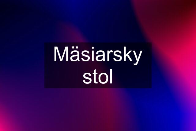 Mäsiarsky stol