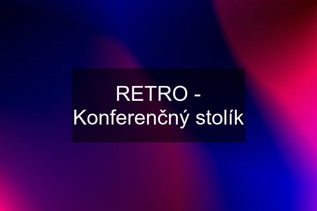 RETRO - Konferenčný stolík