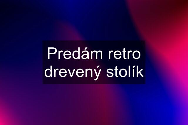 Predám retro drevený stolík