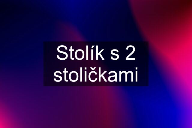 Stolík s 2 stoličkami