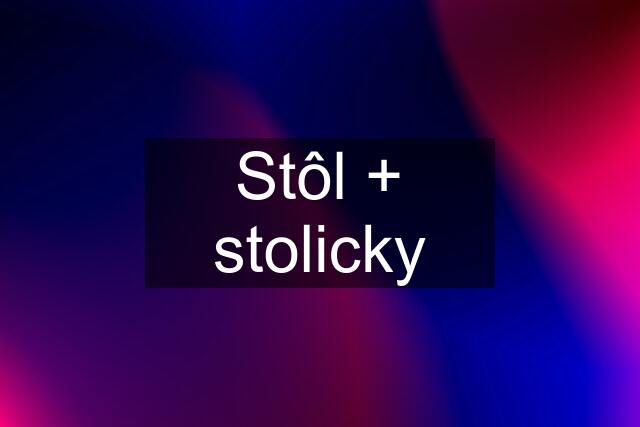 Stôl + stolicky