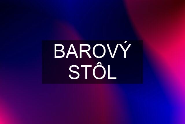 BAROVÝ STÔL