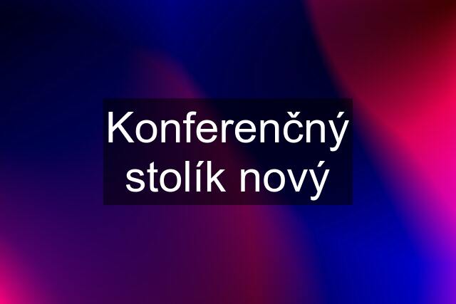 Konferenčný stolík nový