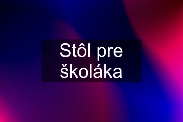 Stôl pre školáka