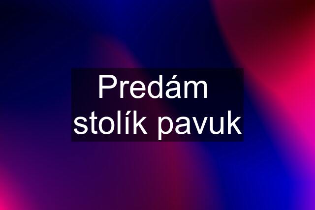 Predám  stolík pavuk