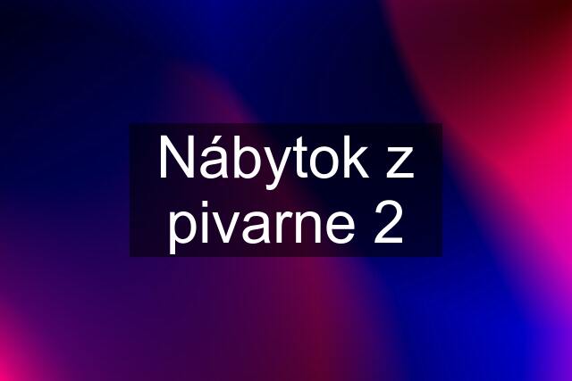 Nábytok z pivarne 2