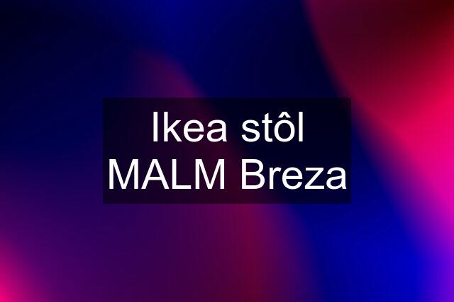 Ikea stôl MALM Breza