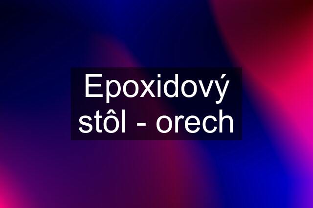 Epoxidový stôl - orech